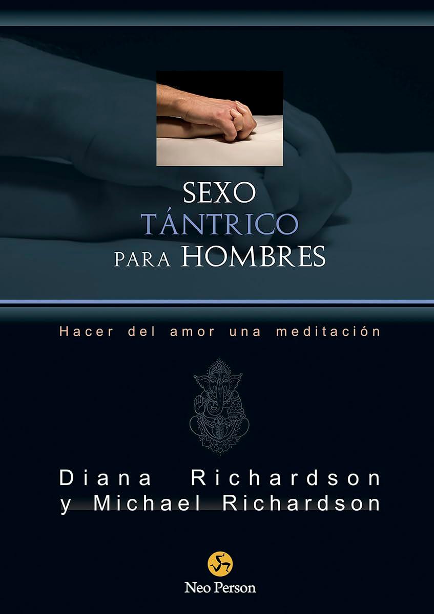 Sexo tántrico para hombres : hacer del amor una meditación (NeoPerson Sex)