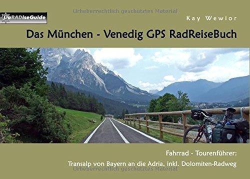 Das München - Venedig GPS RadReiseBuch: Fahrrad - Tourenführer: Transalp von Bayern an die Adria, inkl. Dolomiten-Radweg (PaRADise Guide)