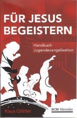 Für Jesus begeistern: Handbuch Jugendevangelisation