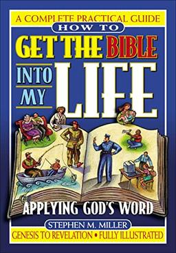 How To Get the Bible Into My Life: Putting God's Word Into Action