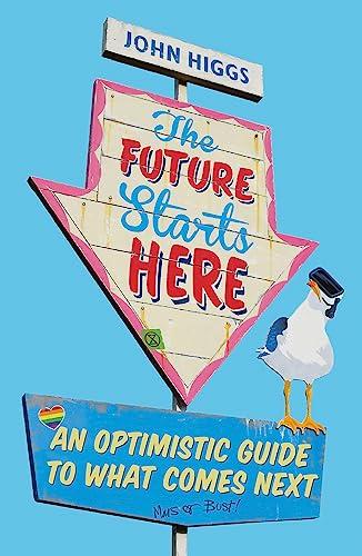 The Future Starts Here: An Optimistic Guide to What Comes Next