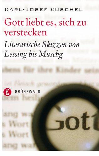 Gott liebt es, sich zu verstecken: Literarische Skizze von Lessing bis Muschg