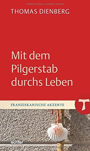 Mit dem Pilgerstab durchs Leben (Franziskanische Akzente)