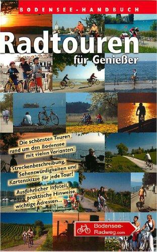 Bodensee-Handbuch Radtouren für Genießer: Die schönsten Touren rund um den Bodensee mit vielen Varianten