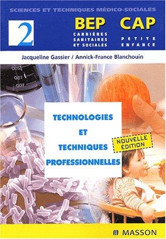 BEP carrières sanitaires et sociales, CAP petite enfance. Vol. 2. Technologies et techniques professionnelles