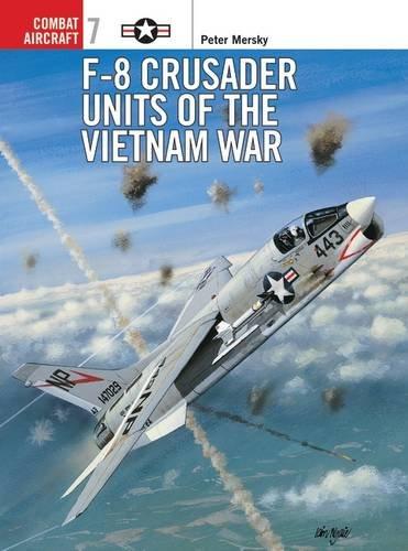 F-8 Crusader Units of the Vietnam War (Combat Aircraft, Band 7)