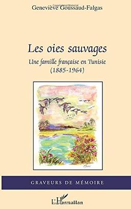 Les oies sauvages : une famille française en Tunisie (1885-1964)