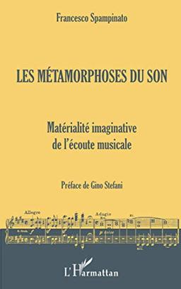 Les métamorphoses du son : matérialité imaginative de l'écoute musicale