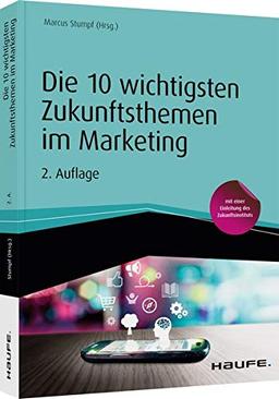 Die 10 wichtigsten Zukunftsthemen im Marketing: Buzzwords die bleiben (Haufe Fachbuch)