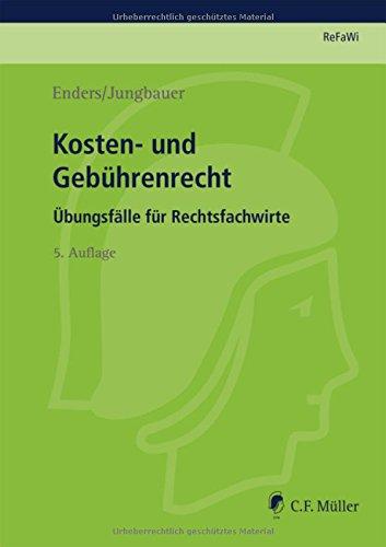 ReFaWi - Übungsfälle: Kosten- und Gebührenrecht: Übungsfälle für Rechtsfachwirte (Prüfungsvorbereitung Rechtsfachwirte (ReFaWi))