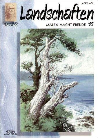 Sammlung Leonardo, Bd.16, Landschaften, Acryl und Öl: Malen macht Freude