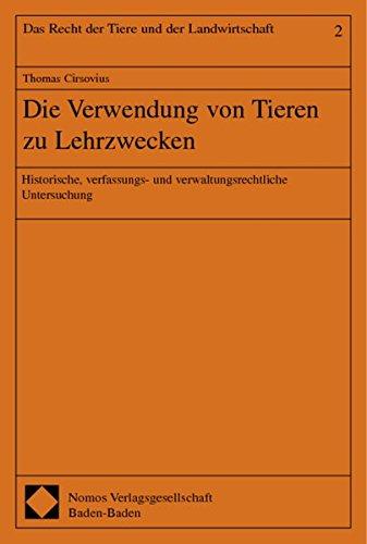 Die Verwendung von Tieren zu Lehrzwecken: Historische, verfassungs- und verwaltungsrechtliche Untersuchung (Recht der Tiere und der Landwirtschaft)