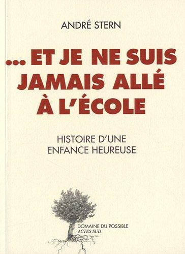 Et je ne suis jamais allé à l'école : histoire d'une enfance heureuse