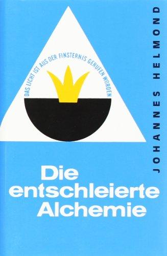 Die entschleierte Alchemie: Das Geheimnis des Steins der Weisen erstmalig offen erklärt