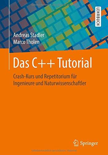 Das C++ Tutorial: Crash-Kurs und Repetitorium für Ingenieure und Naturwissenschaftler