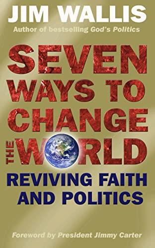 Seven Ways to Change the World: Reviving Faith and Politics