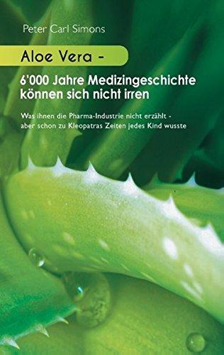 Aloe Vera - 6'000 Jahre Medizingeschichte können sich nicht irren: Was ihnen die Pharma-Industrie nicht erzählt - aber schon zu Kleopatras Zeiten jedes Kind wusste