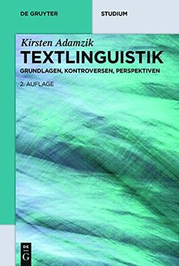 Textlinguistik: Grundlagen, Kontroversen, Perspektiven (De Gruyter Studium)