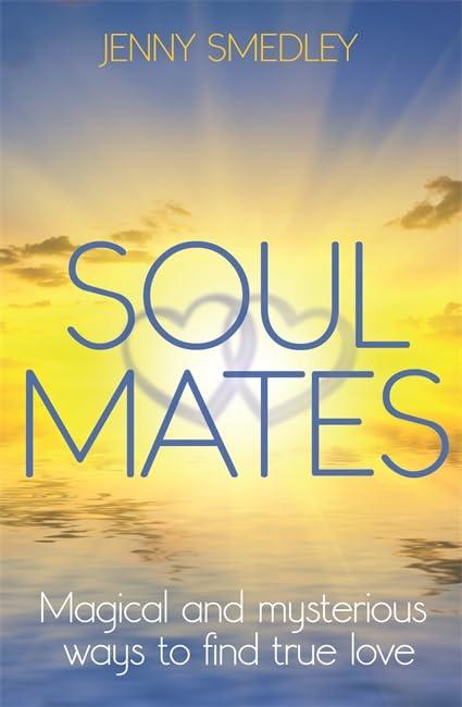 Soul Mates: Magical and Mysterious Ways to Find True Love