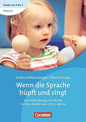 Wenn die Sprache hüpft und singt: Sprachförderung mit Musik für Kita-Kinder von 0 bis 3 Jahren