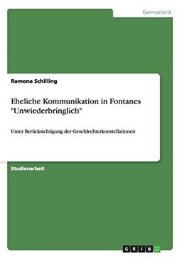 Eheliche Kommunikation in Fontanes "Unwiederbringlich": Unter Berücksichtigung der Geschlechterkonstellationen