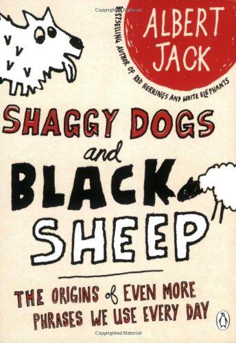 Shaggy Dogs and Black Sheep: The Origins of Even More Phrases We Use Every Day