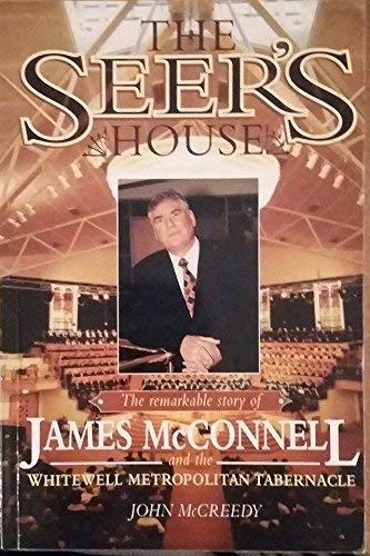 The Seer's House: Remarkable Story of James McConnell and the Whitewell Metropolitan Tabernacle