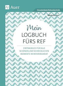 Mein Logbuch fürs Ref: Eintragbuch für alle schönen und schrecklichen Momente im Referendariat (Alle Klassenstufen)