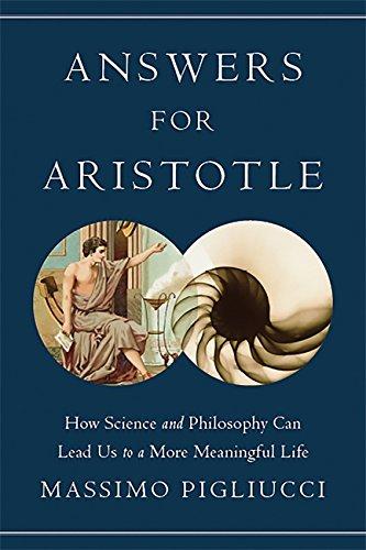 Answers for Aristotle: How Science and Philosophy Can Lead Us to A More Meaningful Life