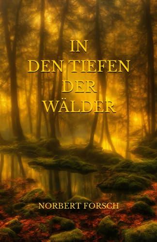 In den Tiefen der Wälder