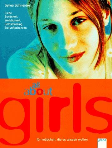 All about girls - für Mädchen die es wissen wollen (Liebe, Schönheit, Weiblichkeit, Selbstfindung, Zukunftschancen).