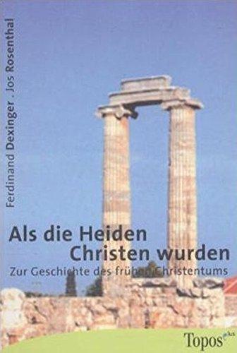 Als die Heiden Christen wurden: Zur Geschichte des frühen Christentums (Topos plus - Taschenbücher)