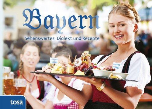 Bayern: Sehenswertes, Kurioses und Rezepte