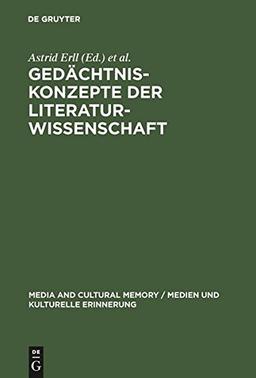 Gedächtniskonzepte der Literaturwissenschaft: Theoretische Grundlegung und Anwendungsperspektiven (Media and Cultural Memory / Medien und kulturelle Erinnerung, Band 2)