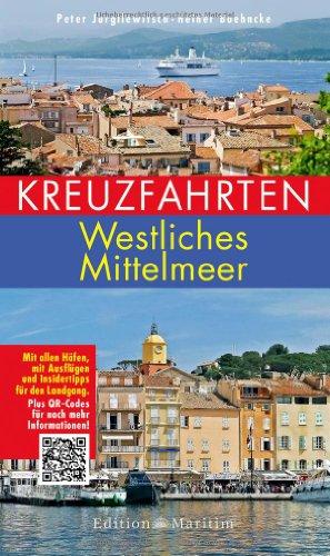 Kreuzfahrten - Westliches Mittelmeer: Mit allen Häfen, mit Ausflügen und Insidertipps für den Landgang