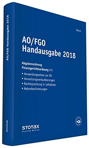 AO/FGO Handausgabe 2018: AO, FGO mit Anwendungserlass zur AO, Verwaltungsverlautbarungen, Rechtsprechung in Leitsätzen, Nebenbestimmungen