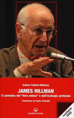 James Hillman. Il cammino del «fare anima» e dell'ecologia profonda