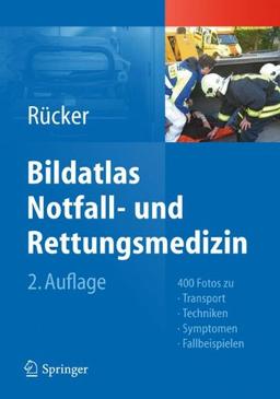 Bildatlas Notfall- und Rettungsmedizin: 400 Fotos zu Transport -Techniken - Symptomen - Fallbeispielen