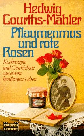 Pflaumenmus und rote Rosen. Kochrezepte und Geschichten aus einem berühmten Leben.