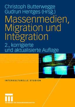 Massenmedien, Migration und Integration: Herausforderungen für Journalismus und politische Bildung (Interkulturelle Studien)