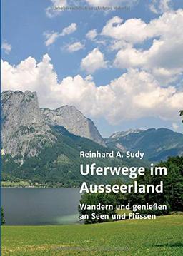 Uferwege im Ausseerland: Wandern und genießen an Seen und Flüssen (Wander- und Genuss-Guide. Uferwege in der Steiermark)