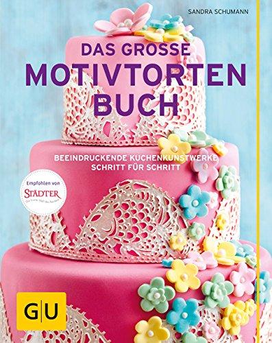 Das große Motivtortenbuch: Beeindruckende Kuchenkunstwerke Schritt für Schritt (GU Themenkochbuch)