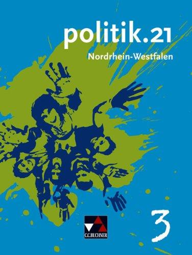 politik.21 - Nordrhein-Westfalen / politik.21 NRW 3: Politik für Realschulen, Gesamtschulen und Sekundarschulen / Für die Jahrgangsstufen 9/10