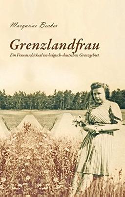 Grenzlandfrau: Ein Frauenschicksal im belgisch-deutschen Grenzgebiet