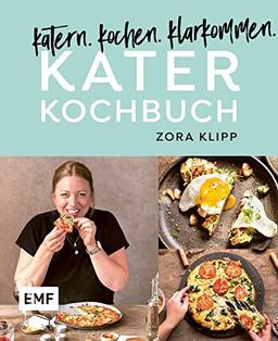 Katerkochbuch – Rezepte für harte Tage: katern. kochen. klarkommen.