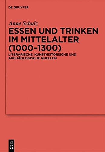 Essen und Trinken im Mittelalter (1000-1300): Literarische, kunsthistorische und archäologische Quellen (Reallexikon der Germanischen Altertumskunde - Ergänzungsbände, Band 74)