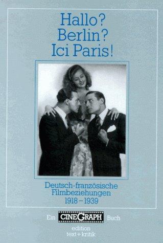 Hallo? Berlin? Ici Paris! Deutsch-französische Filmbeziehungen 1918-1939 (CineGraph Buch)