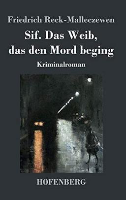 Sif. Das Weib, das den Mord beging: Kriminalroman