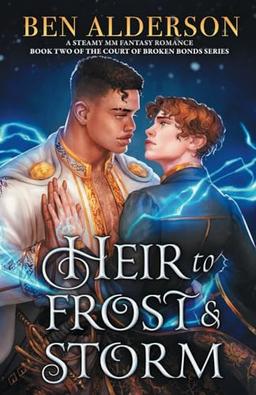 Heir to Frost and Storm: A steamy MM fantasy romance (Court of Broken Bonds, Band 2)