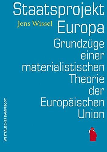 Staatsprojekt EUropa: Grundzüge einer materialistischen Theorie der Europäischen Union